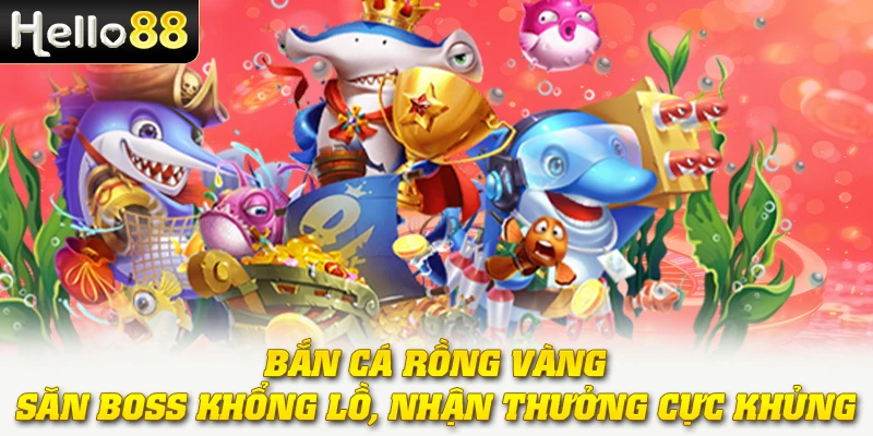 Bắn Cá Rồng Vàng - Săn Boss Khổng Lồ, Nhận Thưởng Cực Khủng