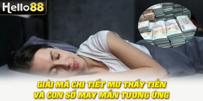 Giải mã chi tiết mơ thấy tiền và con số may mắn tương ứng