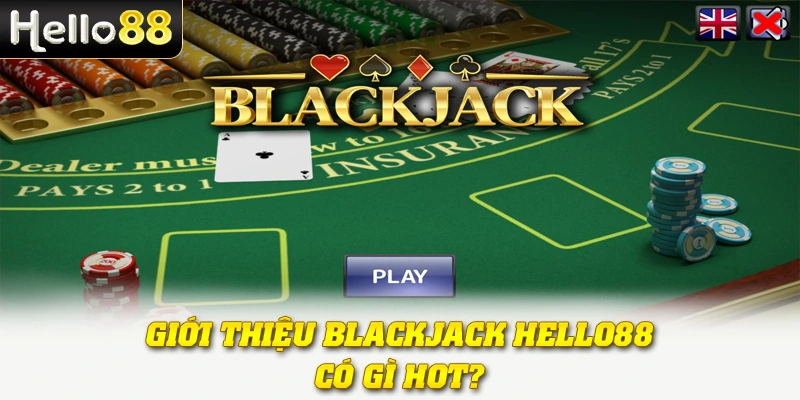 Giới thiệu Blackjack Hello88 có gì hot?