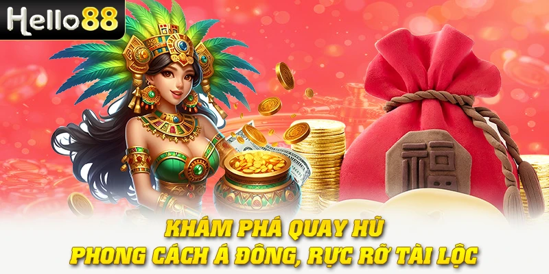 Khám phá quay hũ phong cách Á Đông, rực rỡ tài lộc