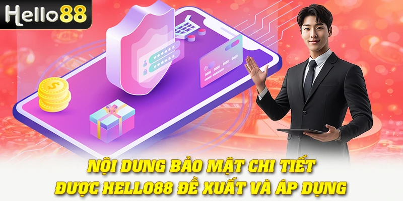 Nội dung bảo mật chi tiết được Hello88 đề xuất và áp dụng