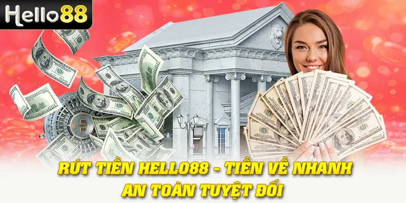 Rút Tiền Hello88 - Tiền Về Nhanh, An Toàn Tuyệt Đối