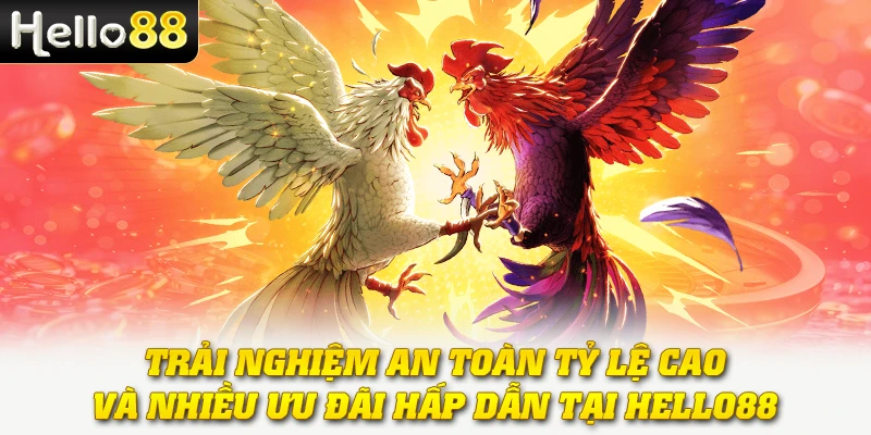 Trải nghiệm an toàn, tỷ lệ cao và nhiều ưu đãi hấp dẫn tại Hello88