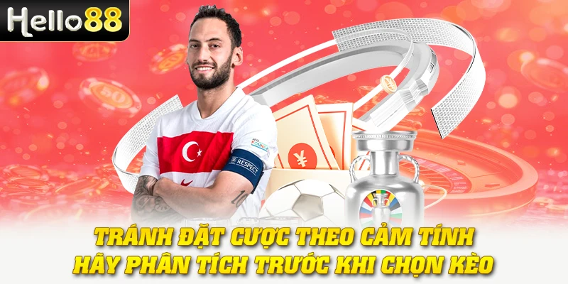 Tránh đặt cược theo cảm tính, hãy phân tích trước khi chọn kèo